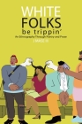 White Folks Be Trippin': An Ethnography Through Poetry & Prose By III , J. Mase Cover Image