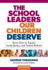The School Leaders Our Children Deserve: Seven Keys to Equity, Social Justice, and School Reform By George Theoharis, Lynda Tredway (Foreword by) Cover Image