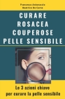 Curare Rosacea Couperose e Pelle Sensibile: Le 3 azioni chiave per curare la pelle sensibile By Beatrice de Carne, Francesco Antonaccio Cover Image