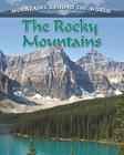 The Rocky Mountains (Mountains Around the World) By Molly Aloian Cover Image