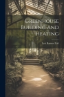 Greenhouse Building And Heating By Levi Rawson Taft Cover Image
