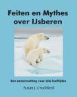 Feiten en Mythes over IJsberen: Een samenvatting voor alle leeftijden By Marcel Crok (Translator), Susan J. Crockford Cover Image