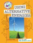 Save the Planet: Using Alternative Energies (Explorer Library: Language Arts Explorer) Cover Image