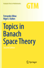 Topics in Banach Space Theory (Graduate Texts in Mathematics #233) By Fernando Albiac, Nigel J. Kalton Cover Image