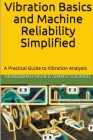 Vibration Basics and Machine Reliability Simplified: A Practical Guide to Vibration Analysis By Mohammed Hamed Ahmed Soliman Cover Image