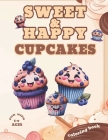 Sweet and Happy Cupcakes: Coloring Book for Kids Ages 5-9 Cover Image