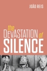 The Devastation of Silence By Joâo Reis, Adrian Minckley (Translator) Cover Image
