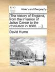 [The history of England, from the invasion of Julius Cæsar to the revolution in 1688. ... ] By David Hume Cover Image