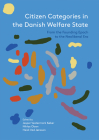 Citizen Categories in the Danish Welfare State: From the Founding Epoch to the Neoliberal Era (Studies in History and Social Sciences) By Jesper Vestermark Køber, PhD (Editor), Niklas Olsen, PhD (Editor), Heidi Vad Jønsson, PhD (Editor) Cover Image