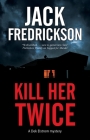 Kill Her Twice (Dek Elstrom Mystery #8) By Jack Fredrickson Cover Image