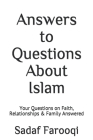 Answers to Questions About Islam: Your Questions on Faith, Relationships & Family Answered By Sadaf Farooqi Cover Image