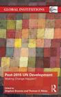 Post-2015 Un Development: Making Change Happen? (Global Institutions) By Stephen Browne (Editor), Thomas G. Weiss (Editor) Cover Image