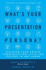 What's Your Presentation Persona?: Discover Your Unique Communication Style and Succeed in Any Arena By Scott Schwertly, Sunday Mancini Cover Image