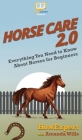 Horse Care 2.0: Everything You Need to Know About Horses for Beginners By Howexpert, Amanda Wills Cover Image