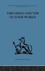 The Child and the Outside World: Studies in developing relationships By D. W. Winnicott (Editor) Cover Image
