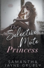 The Selective Mute Princess By Samantha Jayne Grubey Cover Image