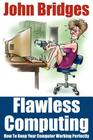Flawless Computing: How To Keep Your Computer Working Perfectly Cover Image