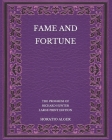 Fame and Fortune: The Progress of Richard Hunter - Large Print Edition By Horatio Alger Cover Image