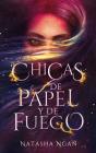 Chicas de Papel y de Fuego = Girls of Paper and Fire By Natasha Ngan Cover Image