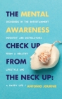 The Mental Awareness Check Up From The Neck Up: Disorders In The Entertainment Industry Are The Distractors From A Healthy Lifestyle And A Happy Life Cover Image