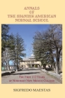 Annals of the Spanish American Normal School: The First 112 Years of Northern New Mexico College By Sigfredo Maestas Cover Image