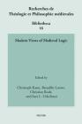 Modern Views of Medieval Logic By Sl Uckelman (Editor), C. Rode (Editor), B. Loewe (Editor) Cover Image