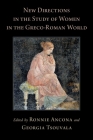 New Directions in the Study of Women in the Greco-Roman World By Ronnie Ancona (Editor), Georgia Tsouvala (Editor) Cover Image