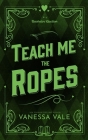 Teach Me The Ropes By Vanessa Vale Cover Image
