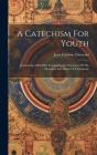 A Catechism For Youth: Containing A Brief But Comprehensive Summary Of The Doctrines And Duties Of Christianity By Jean Frédéric Ostervald Cover Image