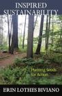 Inspired Sustainability: Planting Seeds for Action By Erin Lothes Biviano Cover Image