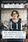 Stir: My Broken Brain and the Meals That Brought Me Home By Jessica Fechtor Cover Image