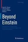 Beyond Einstein: Perspectives on Geometry, Gravitation, and Cosmology in the Twentieth Century (Einstein Studies #14) By David E. Rowe (Editor), Tilman Sauer (Editor), Scott A. Walter (Editor) Cover Image