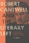 Robert Cantwell and the Literary Left: A Northwest Writer Reworks American Fiction By T. V. Reed Cover Image