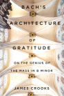 Bach’s Architecture of Gratitude: On the Genius of the Mass in B Minor Cover Image