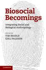 Biosocial Becomings: Integrating Social and Biological Anthropology Cover Image