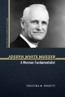 Joseph White Musser: A Mormon Fundamentalist (Introductions to Mormon Thought) Cover Image