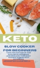 Keto Slow Cooker for Beginners: The Most Delicious Recipes to Help You Barn Fat Rapidly and Naturally through Ketogenic Diet Cover Image