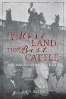 The Most Land, the Best Cattle: The Waggoners of Texas Cover Image