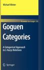 Goguen Categories: A Categorical Approach to L-Fuzzy Relations (Trends in Logic #25) By Michael Winter Cover Image