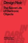 Design Noir: The Secret Life of Electronic Objects By Anthony Dunne, Clive Dilnot (Editor), Fiona Raby Cover Image