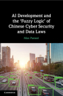 AI Development and the 'Fuzzy Logic' of Chinese Cyber Security and Data Laws By Max Parasol Cover Image