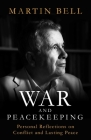 War and Peacekeeping: Personal Reflections on Conflict and Lasting Peace Cover Image