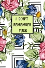 I Don't Remember Fuck: Small Floral Address Book. A-Z Alphabetical Tabs. By Johny King Quotes Cover Image