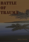 Battle Of Trauma By Katrina Westfall, Trenton Westfall (Editor) Cover Image