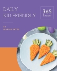 365 Daily Kid Friendly Recipes: The Best Kid Friendly Cookbook on Earth By Marian Wyse Cover Image