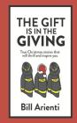 The Gift is in the Giving: True Christmas stories that will thrill and inspire you Cover Image
