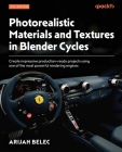 Photorealistic Materials and Textures in Blender Cycles - Fourth Edition: Create impressive production-ready projects using one of the most powerful r Cover Image