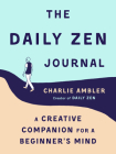 The Daily Zen Journal: A Creative Companion for a Beginner's Mind By Charlie Ambler Cover Image
