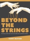 Beyond The Strings: Becoming a Leader That Generates the Miraculous and Ditches the Rules By Tommy Wafford Cover Image