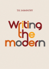 Writing the Modern: Selected Texts on Art & Art History in Singapore, Malaysia & Southeast Asia, 1973–2015 By T. K. Sabapathy, Ahmad Mashadi (Editor), Susie Lingham (Editor), Peter Schoppert (Editor), Joyce Toh (Editor) Cover Image